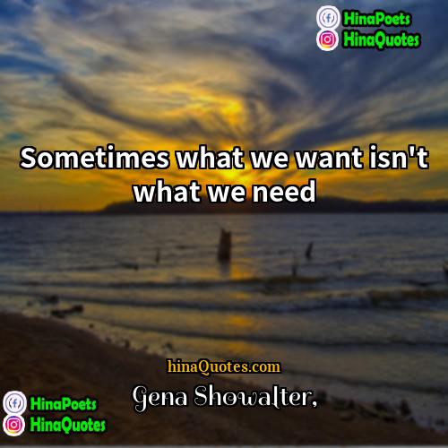 Gena Showalter Quotes | Sometimes what we want isn't what we